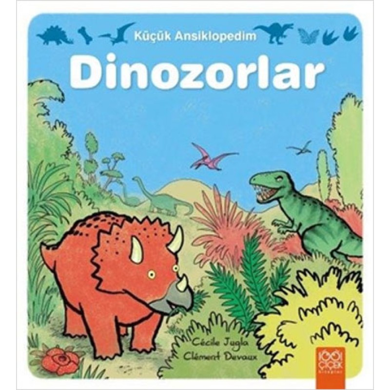 Küçük Ansiklopedim - Dinozorlar Küçük Ansiklopedim - Dinozorlar