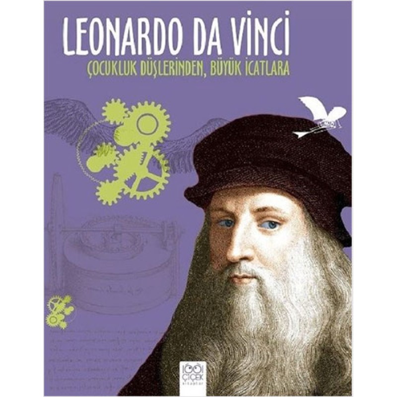 Leonardo Da Vinci-Çocukluk Düşlerinden Büyük İcatlara Leonardo Da Vinci-Çocukluk Düşlerinden Büyük İcatlara