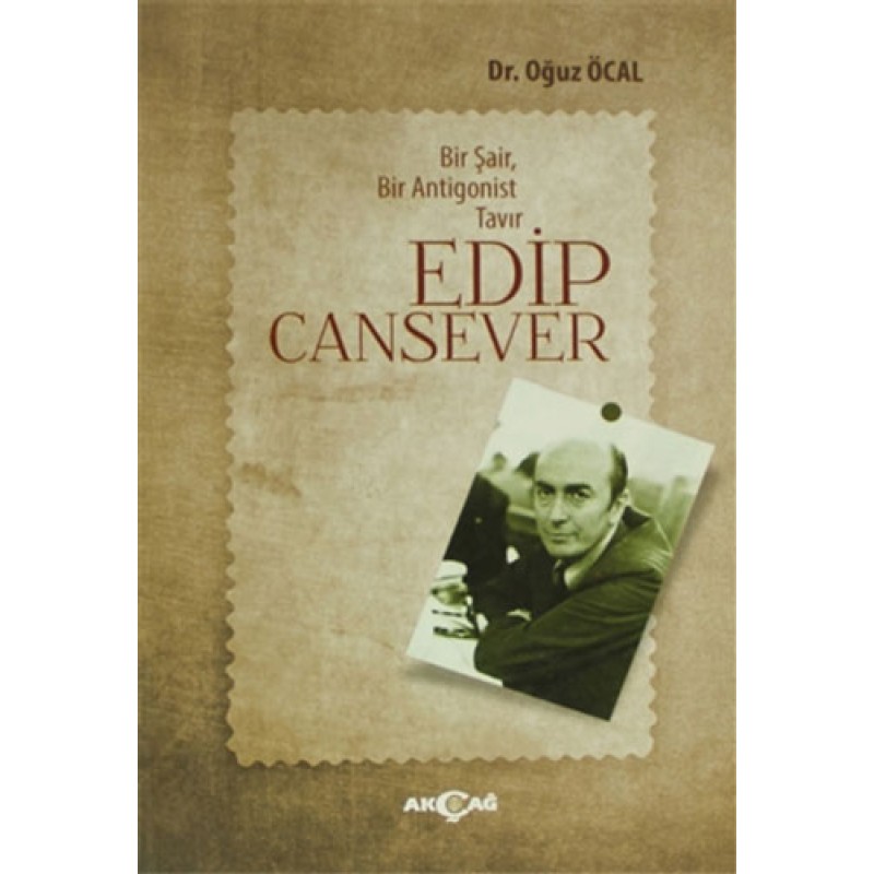 Bir Şair, Bir Antigonist Tavır: Edip Cansever Bir Şair, Bir Antigonist Tavır: Edip Cansever
