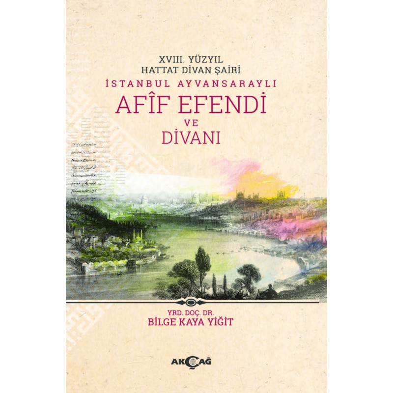 18. Yüzyıl Hattat Divan Şairi İstanbul Ayvansaraylı Afif Efendi ve Divanı 18. Yüzyıl Hattat Divan Şairi İstanbul Ayvansaraylı Afif Efendi ve Divanı