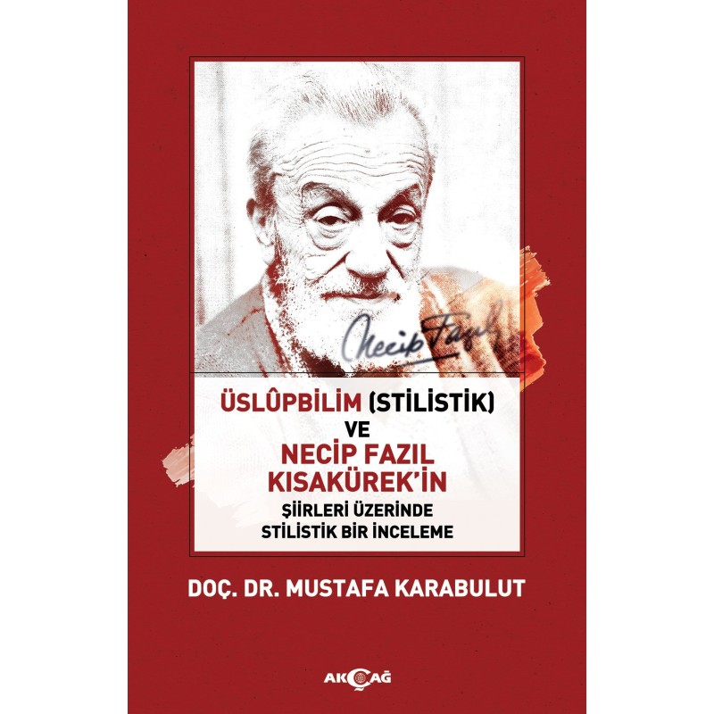 Üslüpbilim (Stilistik) ve Necip Fazıl Kısakürek'in Şiirleri Üzerinde Stilistik Bir İnceleme