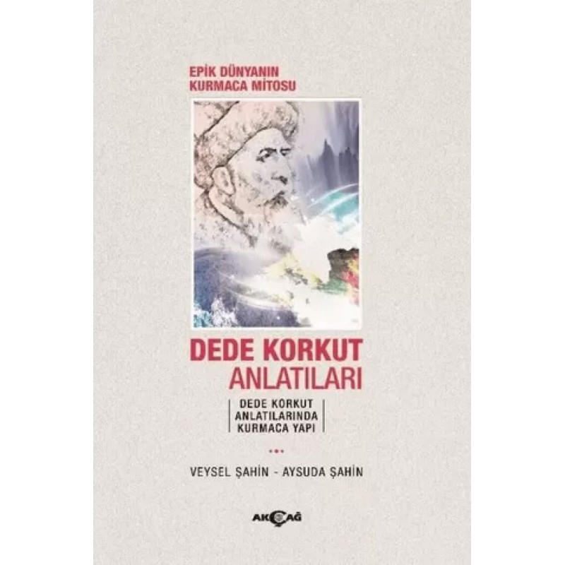 Epik Dünyanın Kurmaca Mitosu Dede Korkut Anlatıları Epik Dünyanın Kurmaca Mitosu Dede Korkut Anlatıları