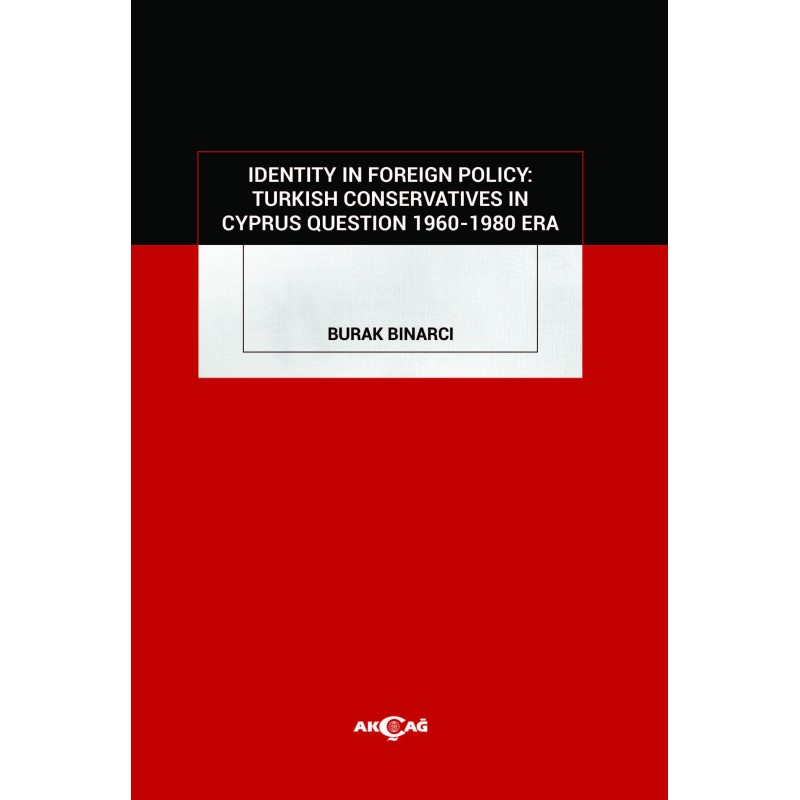 Identity in Foreign Policy: Turkish Conservatives in Cyprus Question 1960-1980 Era Identity in Foreign Policy: Turkish Conservatives in Cyprus Question 1960-1980 Era