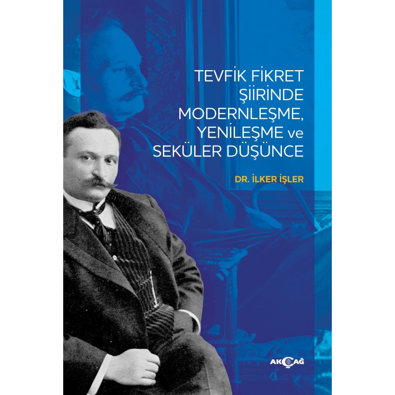 Tevfik Fikret Şiirinde Modernleşme Yenileşme ve Seküler Düşünce Tevfik Fikret Şiirinde Modernleşme Yenileşme ve Seküler Düşünce