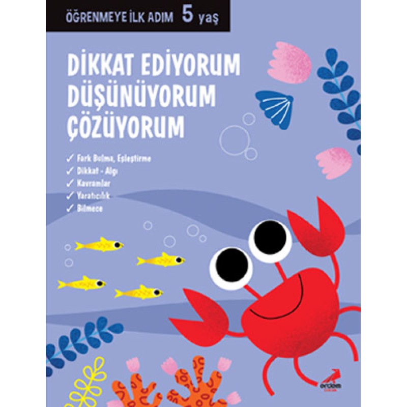 Öğrenmeye İlk Adım 5 Yaş - Dikkat Ediyorum, Düşünüyorum, Çözüyorum Öğrenmeye İlk Adım 5 Yaş - Dikkat Ediyorum, Düşünüyorum, Çözüyorum