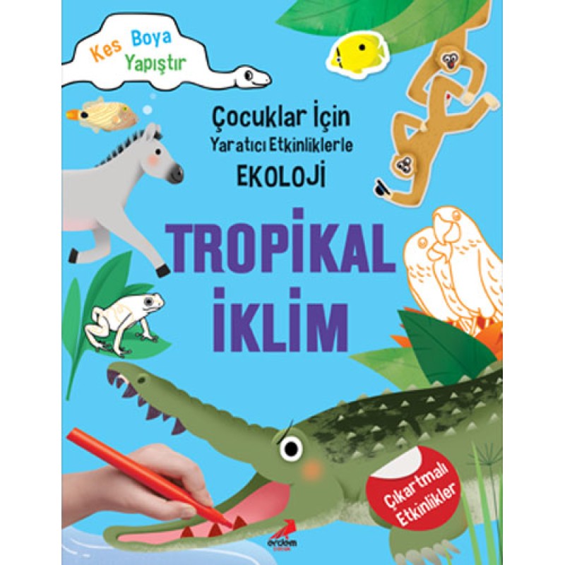 Çocuklar İçin Yaratıcı Etkinliklerle Ekoloji - Tropikal İklim Çocuklar İçin Yaratıcı Etkinliklerle Ekoloji - Tropikal İklim