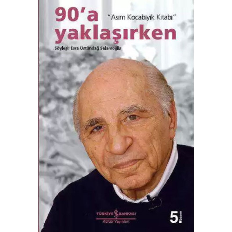 90’a Yaklaşırken “Asım Kocabıyık Kitabı” 90’a Yaklaşırken “Asım Kocabıyık Kitabı”