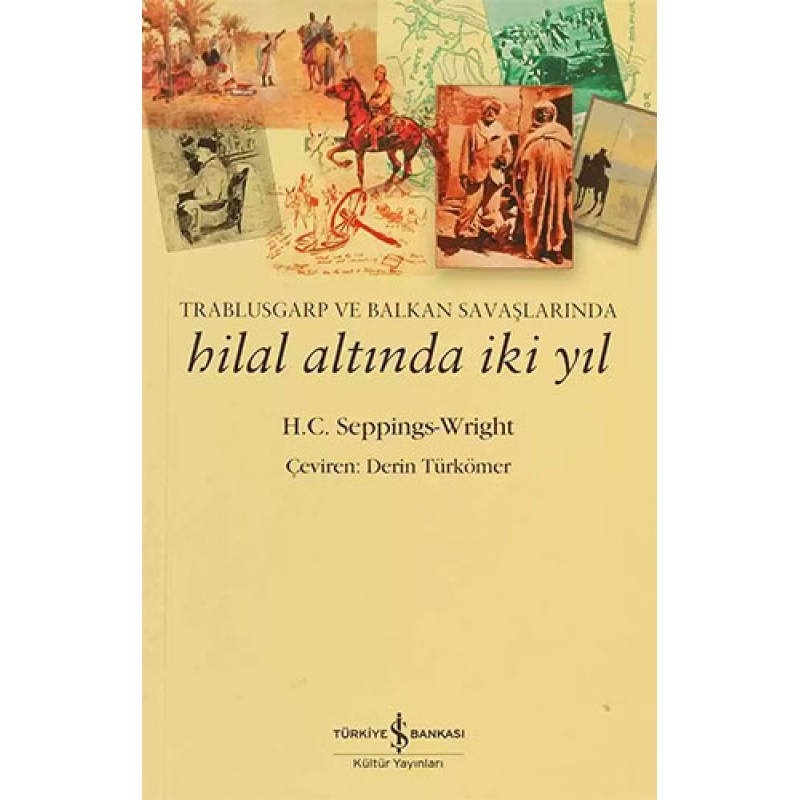 Trablusgarp ve Balkan Savaşlarında Hilal Altında İki Yıl Trablusgarp ve Balkan Savaşlarında Hilal Altında İki Yıl
