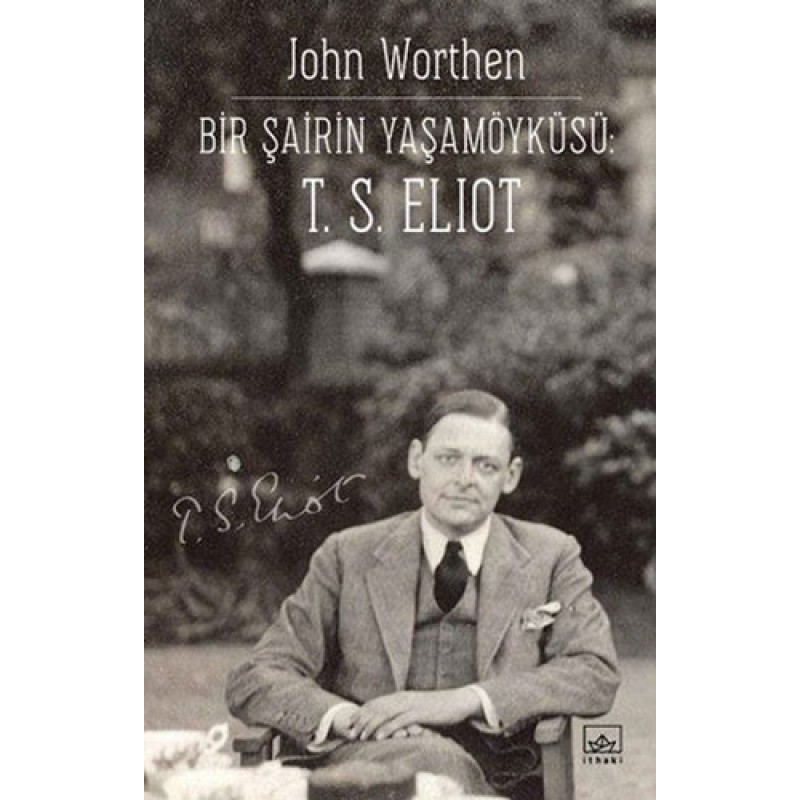 Bir Şairin Yaşamöyküsü: T. S. Eliot Bir Şairin Yaşamöyküsü: T. S. Eliot