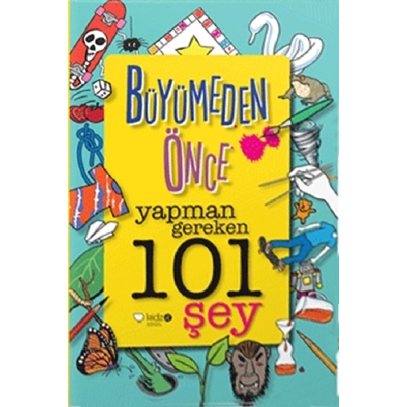Büyümeden Önce Yapman Gereken 101 Şey Büyümeden Önce Yapman Gereken 101 Şey