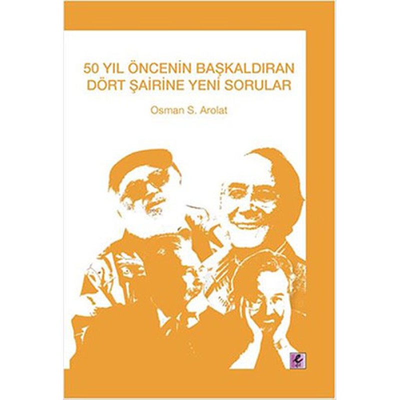 50 Yıl Öncesinin Başkaldıran Dört Şairine Yeni Sorular 50 Yıl Öncesinin Başkaldıran Dört Şairine Yeni Sorular