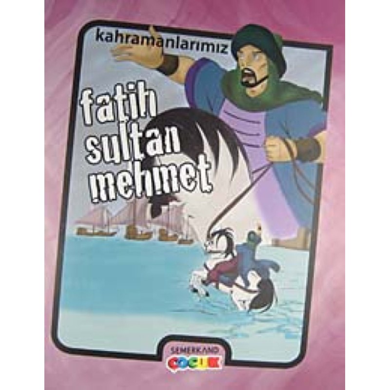 Kahramanlarımız - Fatih Sultan Mehmet Kahramanlarımız - Fatih Sultan Mehmet