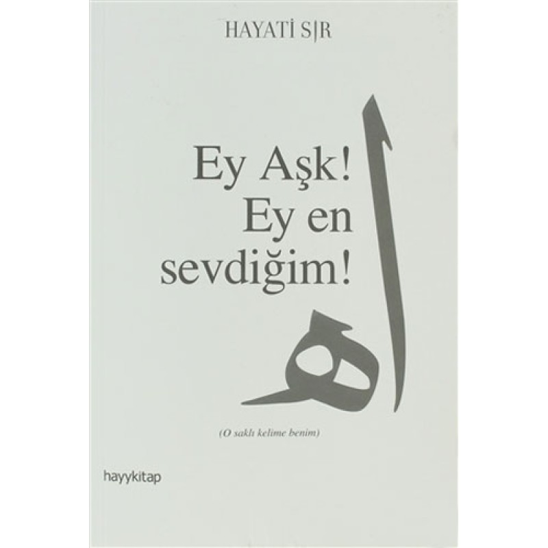 Ey Aşk! Ey En Sevdiğim! Ey Aşk! Ey En Sevdiğim!