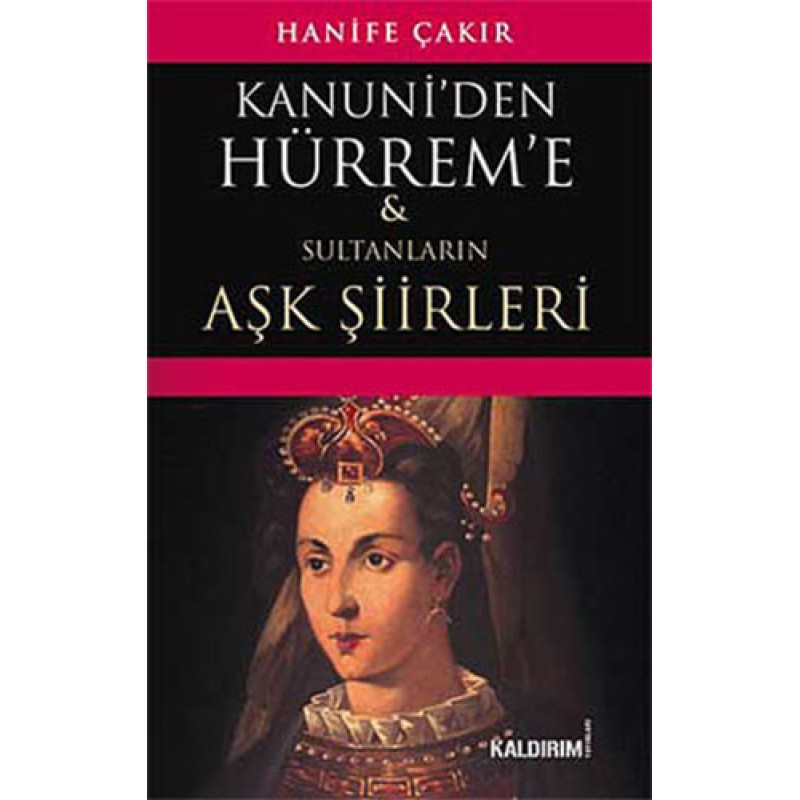 Kanuni'den Hürrem'e Sultanların Aşk Şiirleri Kanuni'den Hürrem'e Sultanların Aşk Şiirleri