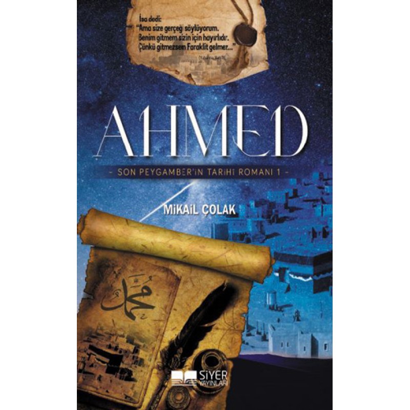 Ahmed - Son Peygamber'in Tarihi Romanı Ahmed - Son Peygamber'in Tarihi Romanı