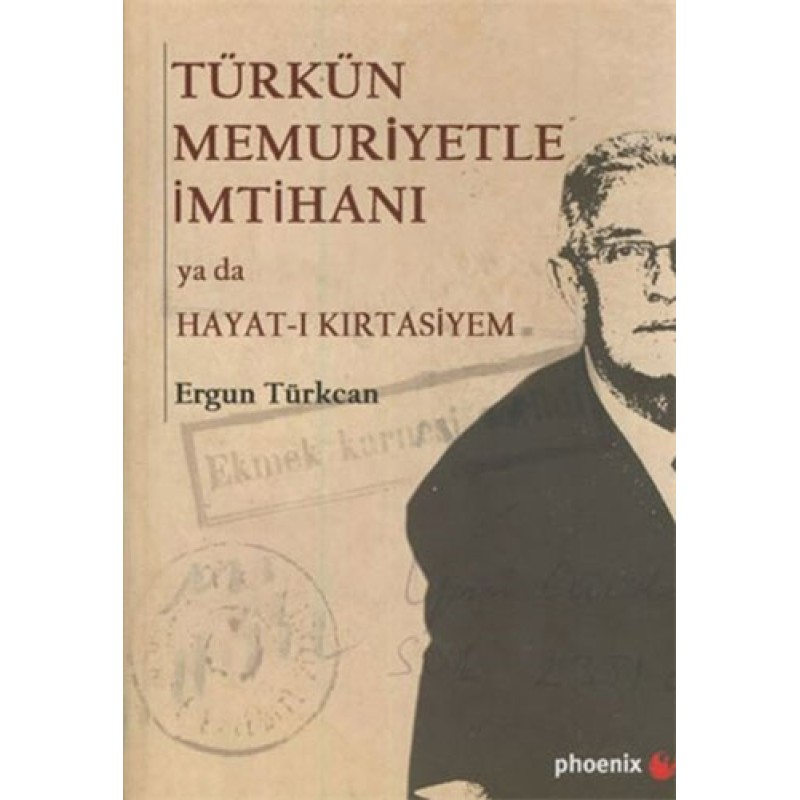Türkün Memuriyetle İmtihanı ya da Hayat-ı Kırtasiyem Türkün Memuriyetle İmtihanı ya da Hayat-ı Kırtasiyem