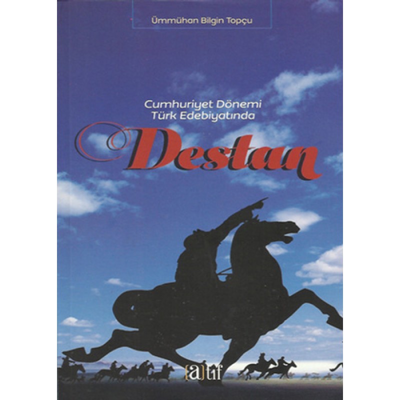 Cumhuriyet Dönemi Türk Edebiyatında Destan Cumhuriyet Dönemi Türk Edebiyatında Destan