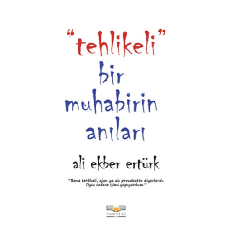 Tehlikeli Bir Muhabirin Anıları Tehlikeli Bir Muhabirin Anıları