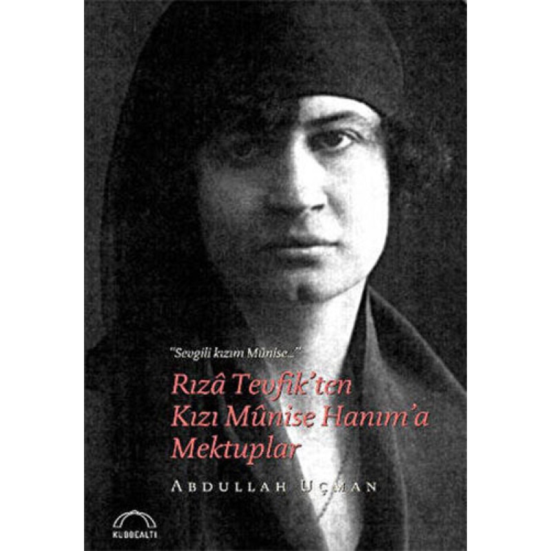 Rıza Tevfik’ten Kızı Munise Hanım’a Mektuplar Rıza Tevfik’ten Kızı Munise Hanım’a Mektuplar