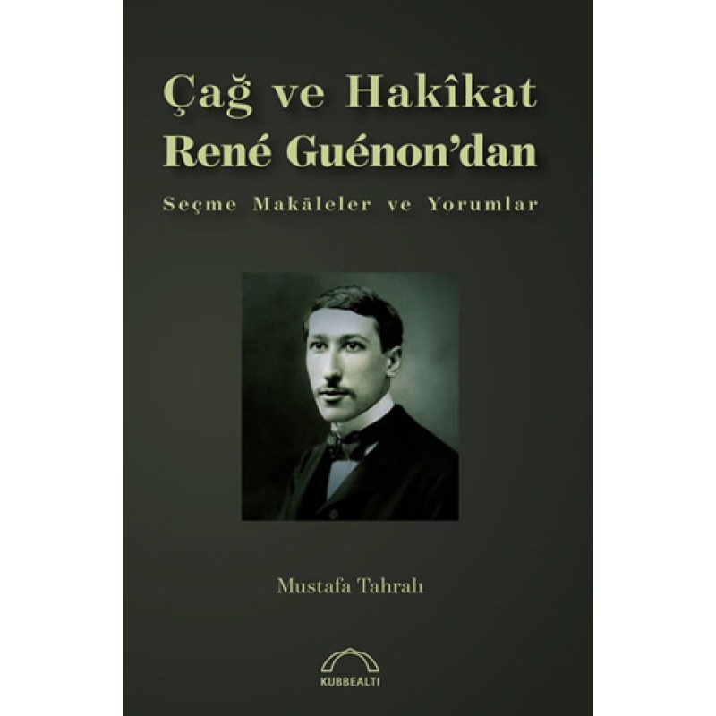 Çağ ve Hakikat Rene Guenon'dan Seçme Makaleler ve Yorumlar Çağ ve Hakikat Rene Guenon'dan Seçme Makaleler ve Yorumlar