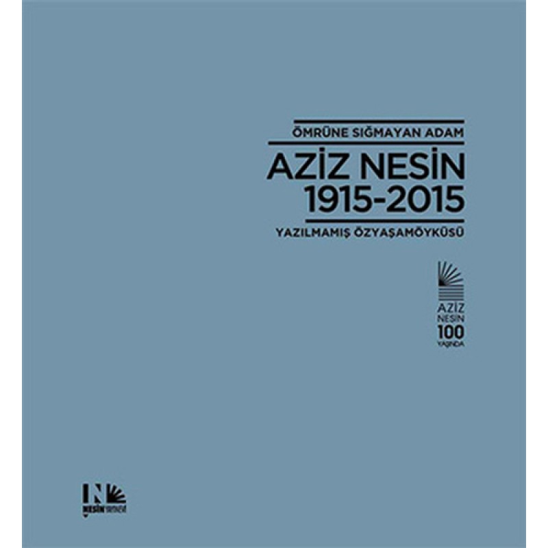 Ömrüne Sığmayan Adam : Aziz Nesin 1915-2015 Ömrüne Sığmayan Adam : Aziz Nesin 1915-2015