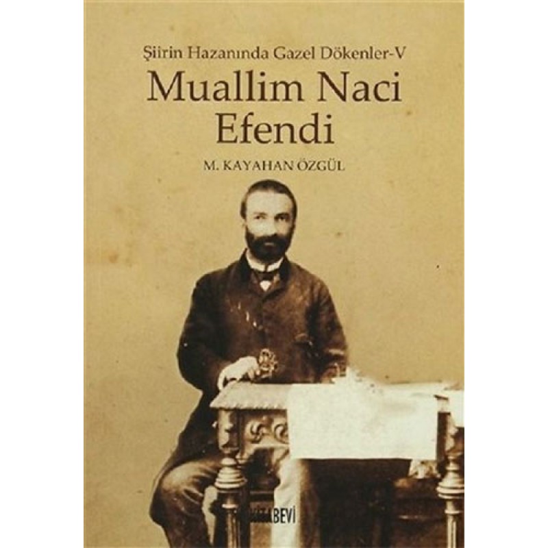 Şiirin Hazanında Gazel Dökenler 5 - Muallim Naci Efendi Şiirin Hazanında Gazel Dökenler 5 - Muallim Naci Efendi