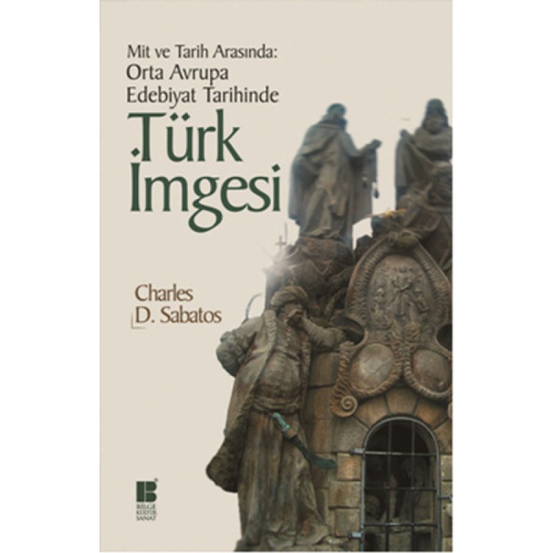 Mit ve Tarih Arasında - Orta Avrupa Edebiyat Tarihinde Türk İmgesi Mit ve Tarih Arasında - Orta Avrupa Edebiyat Tarihinde Türk İmgesi