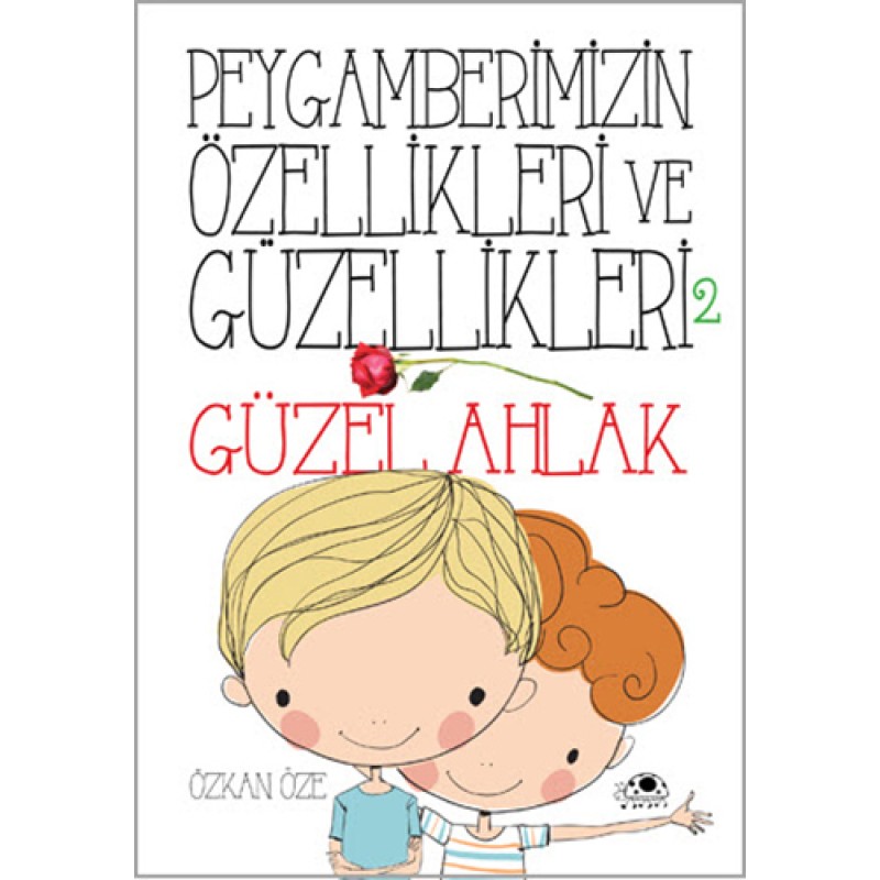 Peygamberimizin Özellikleri ve Güzellikleri 2 - Güzel Ahlak Peygamberimizin Özellikleri ve Güzellikleri 2 - Güzel Ahlak