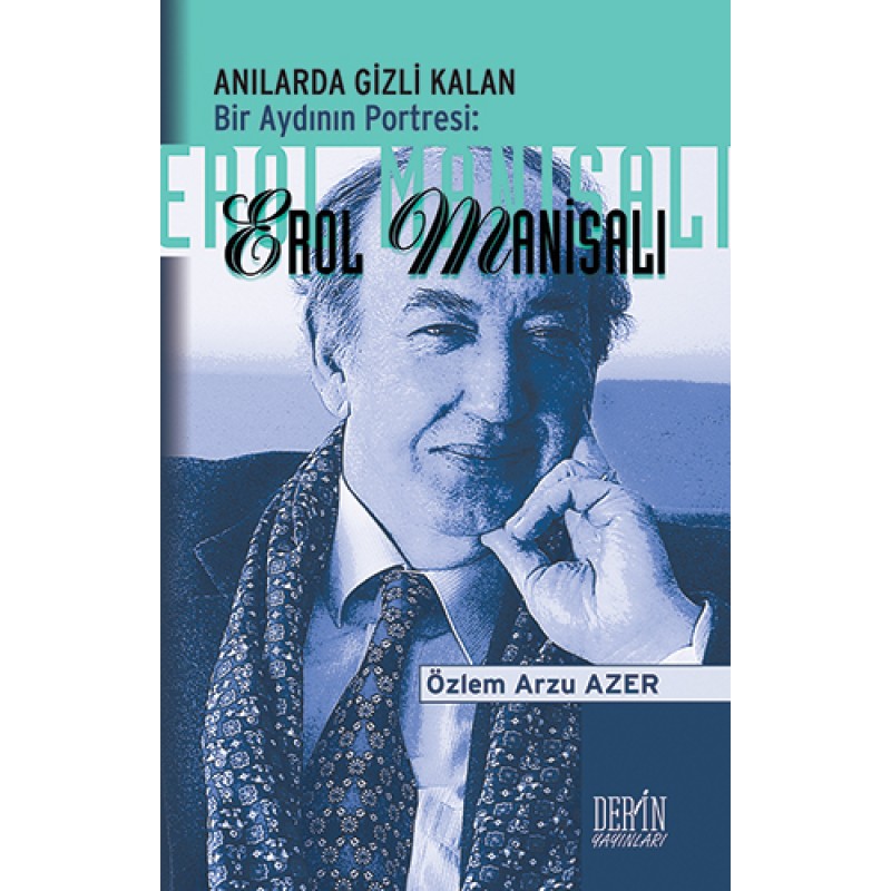 Anılarda Gizli Kalan Bir Aydının Portresi: Erol Manisalı Anılarda Gizli Kalan Bir Aydının Portresi: Erol Manisalı