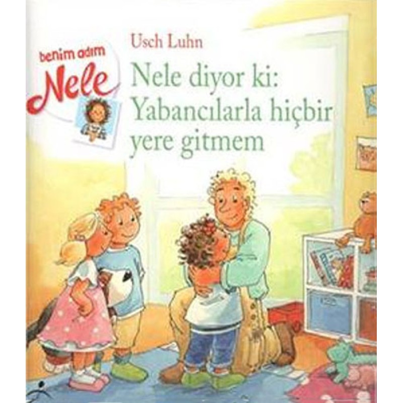 Nele Diyor ki: Yabancılarla Hiçbir Yere Gitmem Nele Diyor ki: Yabancılarla Hiçbir Yere Gitmem