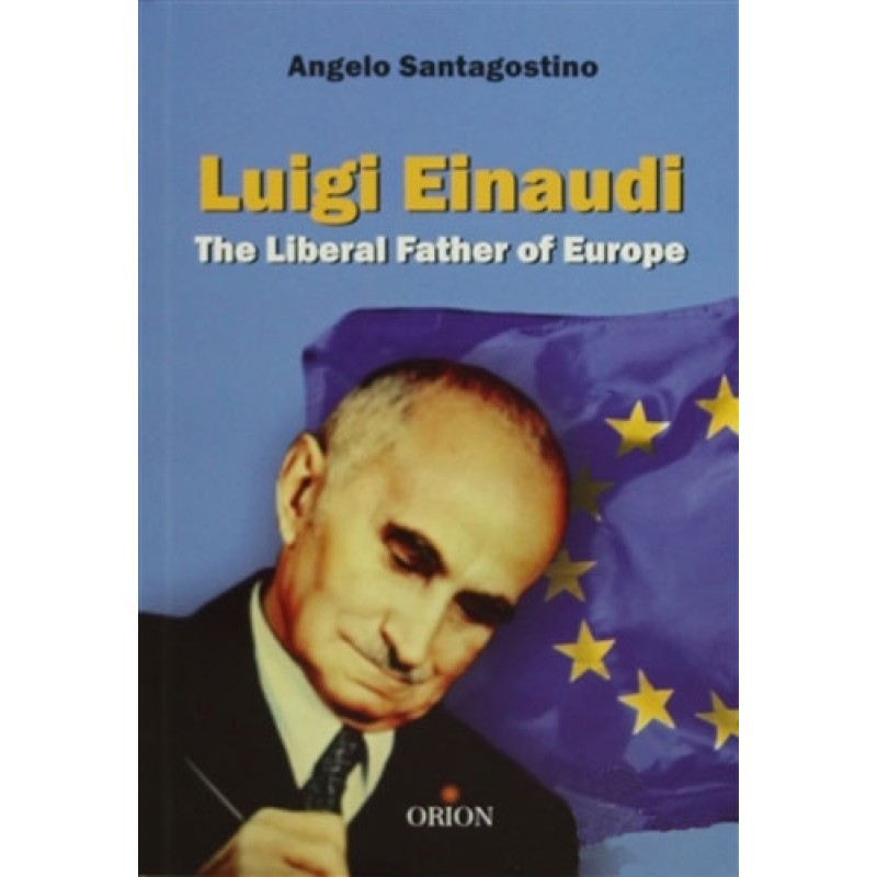 Luigi Einaudi The Liberal Father of Europe Luigi Einaudi The Liberal Father of Europe