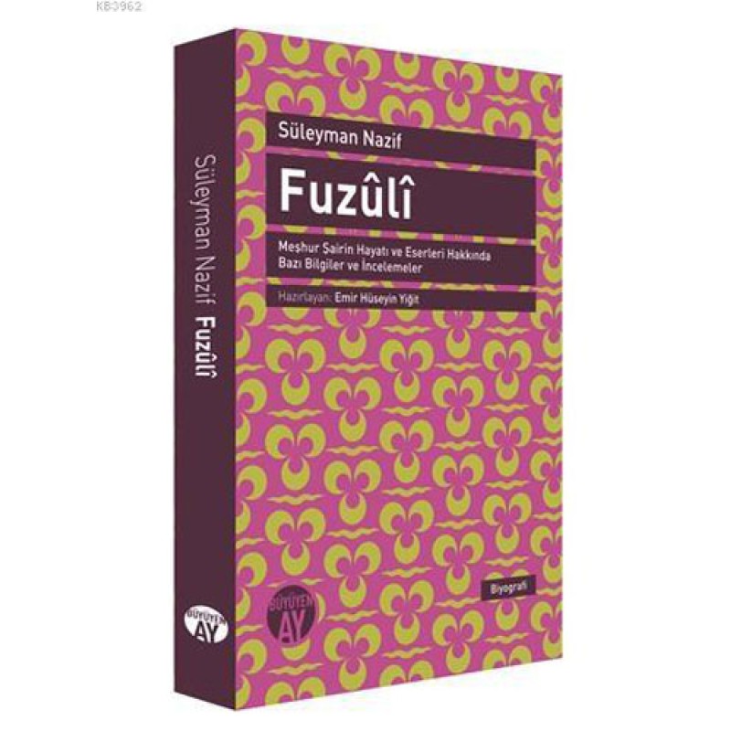 Fuzûlî; Meşhur Şairin Hayatı ve Eserleri Hakkında Bazı Bilgiler ve İncelemeler