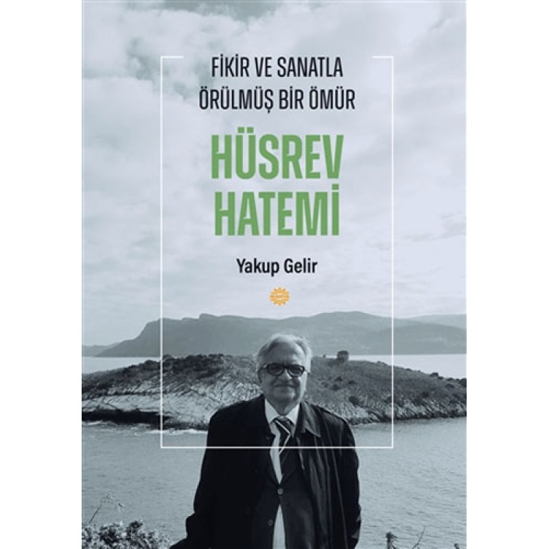 Hüsrev Hatemi - Fikir ve Sanatla Örülmüş Bir Ömür Hüsrev Hatemi - Fikir ve Sanatla Örülmüş Bir Ömür