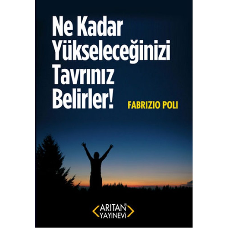 Ne Kadar Yükseleceğinizi Tavrınız Belirler! Ne Kadar Yükseleceğinizi Tavrınız Belirler!