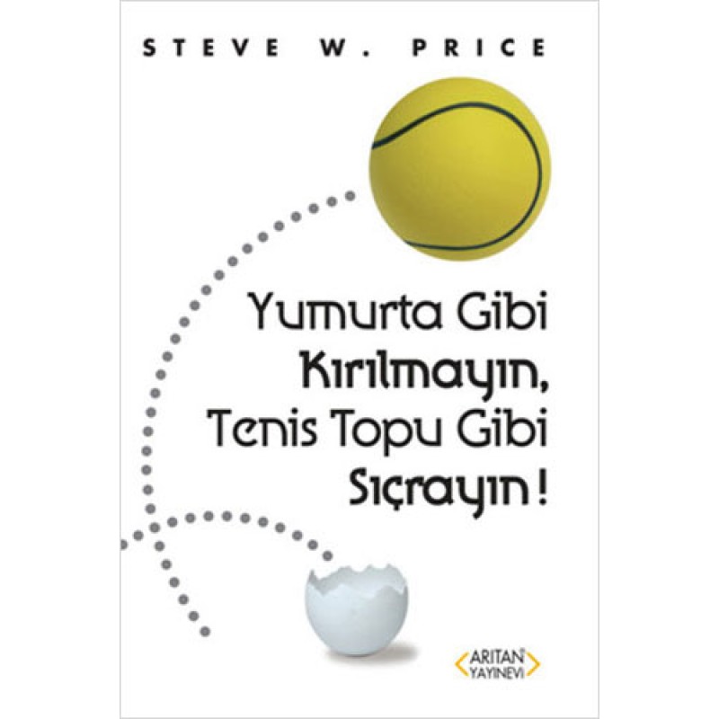 Yumurta Gibi Kırılmayın, Tenis Topu Gibi Sıçrayın! Yumurta Gibi Kırılmayın, Tenis Topu Gibi Sıçrayın!