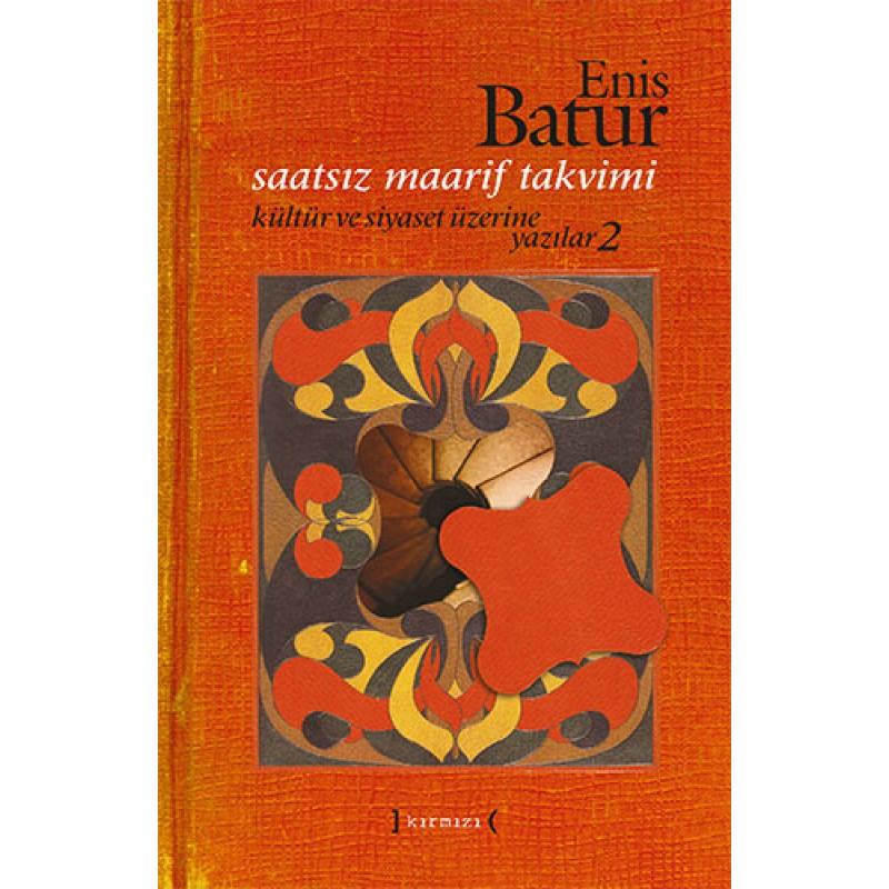 Saatsiz Maarif Takvimi: Kültür ve Siyaset Üzerine Yazılar - 2 (Ciltli) Saatsiz Maarif Takvimi: Kültür ve Siyaset Üzerine Yazılar - 2 (Ciltli)
