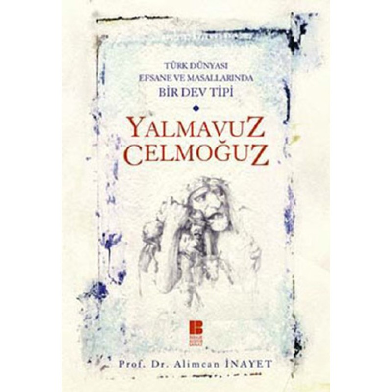 Yalmavuz Celmoğuz - Türk Dünyasında Efsane ve Masallarında Bir Dev Tipi Yalmavuz Celmoğuz - Türk Dünyasında Efsane ve Masallarında Bir Dev Tipi