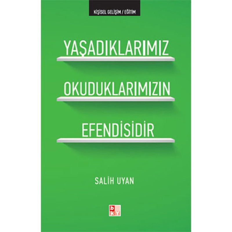 Yaşadıklarımız Okuduklarımızın Efendisidir