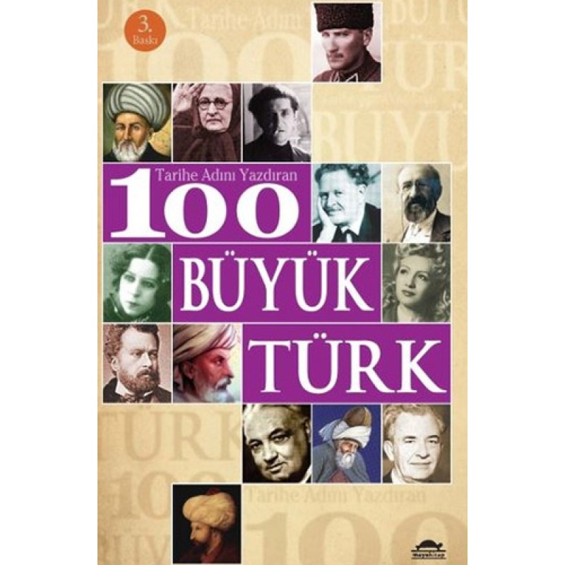 Tarihe Adını Yazdıran 100 Büyük Türk Tarihe Adını Yazdıran 100 Büyük Türk