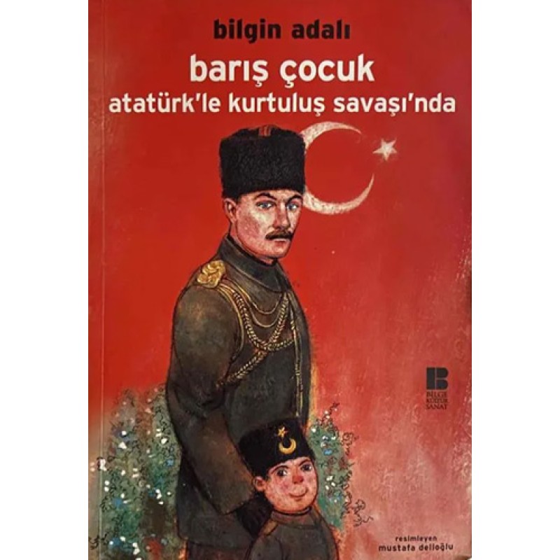 Barış Çocuk Atatürk’le Kurtuluş Savaşı’nda Barış Çocuk Atatürk’le Kurtuluş Savaşı’nda