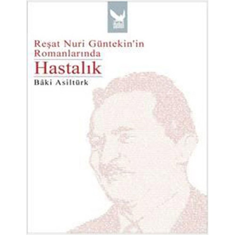 Reşat Nuri Güntekin’in Romanlarında Hastalık Reşat Nuri Güntekin’in Romanlarında Hastalık