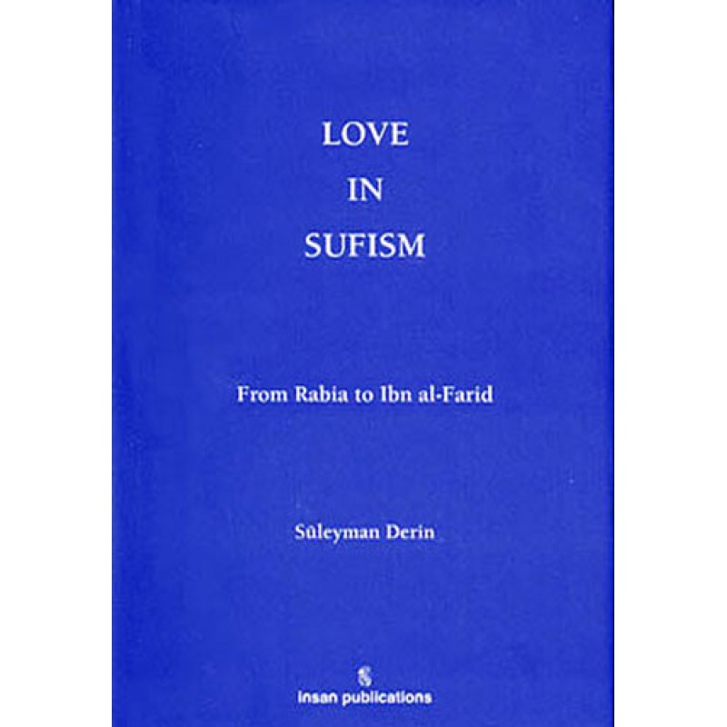 Love In Sufism: From Rabia to Ibn al-Farid Love In Sufism: From Rabia to Ibn al-Farid