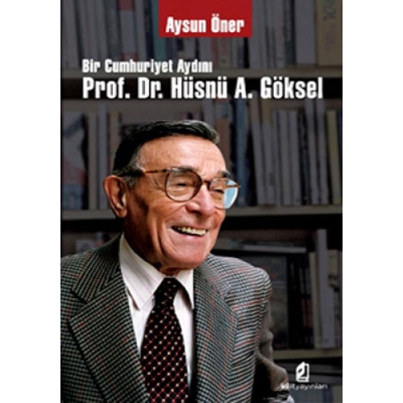 Bir Cumhuriyet Aydını Prof. Dr. Hüsnü A. Göksel Bir Cumhuriyet Aydını Prof. Dr. Hüsnü A. Göksel