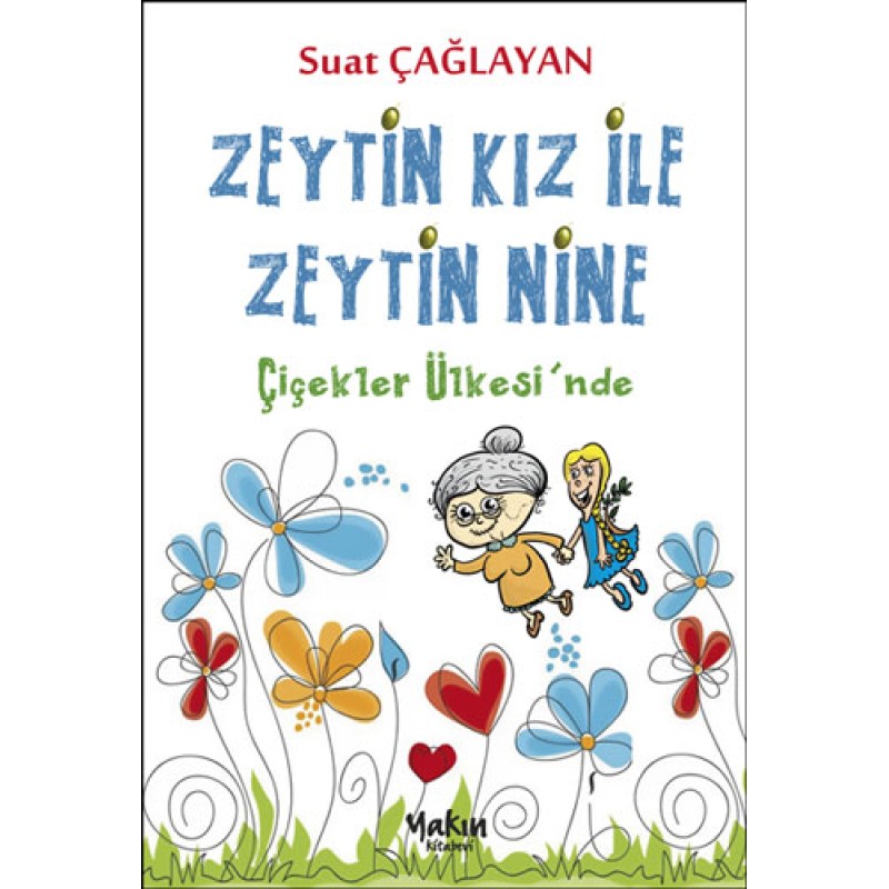 Zeytin Kız ve Zeytin Nine : Çiçekler Ülkesi'nde Zeytin Kız ve Zeytin Nine : Çiçekler Ülkesi'nde