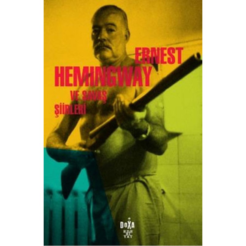 Ernest Hemingway ve Savaş Şiirleri Ernest Hemingway ve Savaş Şiirleri
