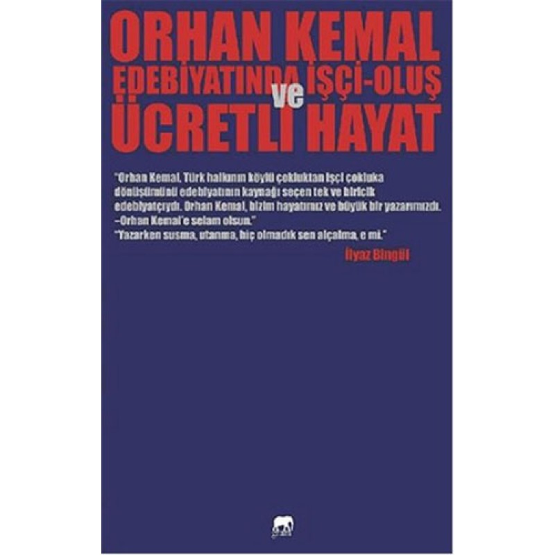 Orhan Kemal Edebiyatında İşçi - Oluş Ve Ücretli Hayat Orhan Kemal Edebiyatında İşçi - Oluş Ve Ücretli Hayat