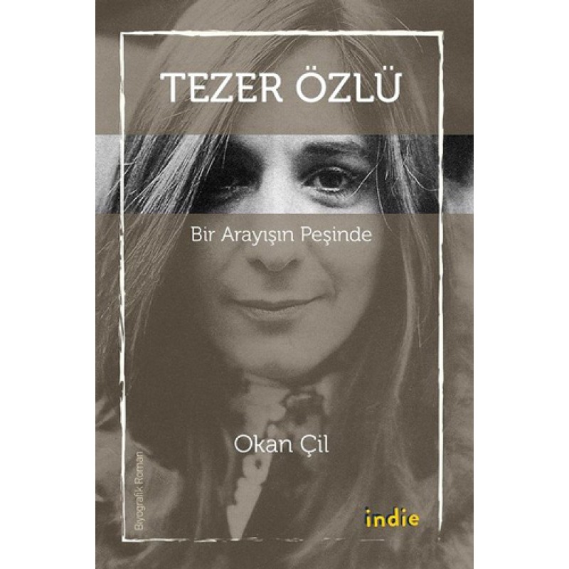 Tezer Özlü : Bir Arayışın Peşinde Tezer Özlü : Bir Arayışın Peşinde