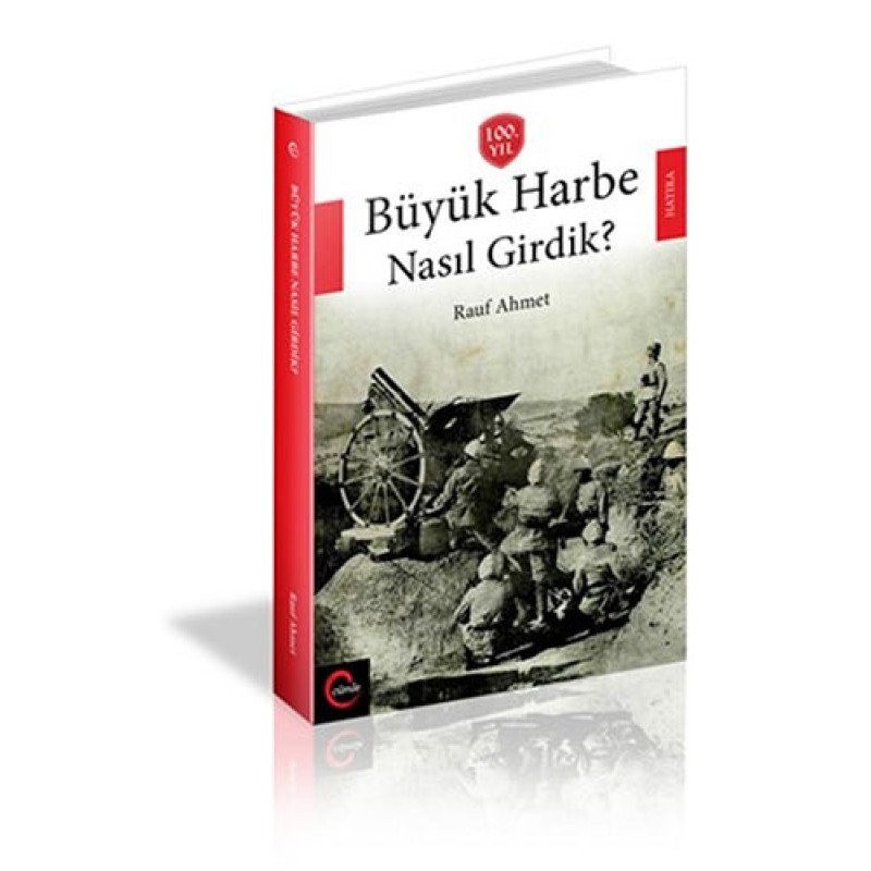Büyük Harbe Nasıl Girdik? Büyük Harbe Nasıl Girdik?