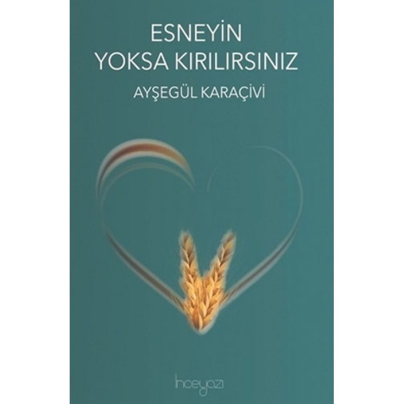 Esneyin Yoksa Kırılırsınız