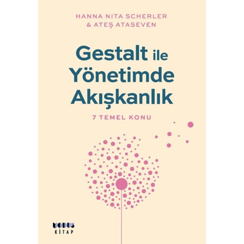 Gestalt ile Yönetimde Akışkanlık - 7 Temel Konu Gestalt ile Yönetimde Akışkanlık - 7 Temel Konu